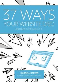 37 Ways Your Website Died: and How to Resurrect It