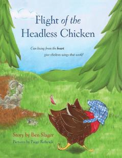 Flight of the Headless Chicken: Can Living from the Heart Give Chickens Wings that Work?