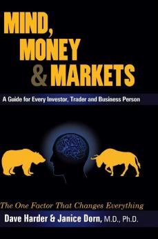 Mind Money & Markets: A Guide for Every Investor Trader and Business Person