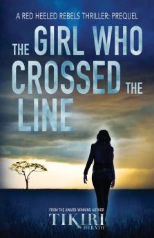 The Girl Who Crossed the Line: All she wanted was to belong. Then she committed an unforgivable crime...: PREQUEL (Red Heeled Rebels)