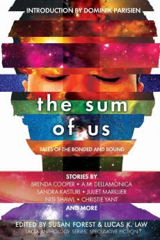 The Sum of Us: Tales of the Bonded and Bound (Laksa Anthology Series: Speculative Fiction)