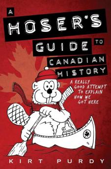 A Hoser's Guide to Canadian History