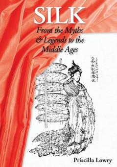 Silk: From the Myths & Legends to the Middle Ages