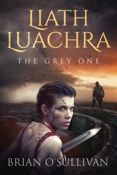 Liath Luachra: The Grey One: 1 (The Irish Woman Warrior)