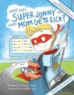 What Does Super Jonny Do When Mom Gets Sick?: Recommended by Teachers and Health Professionals: 1