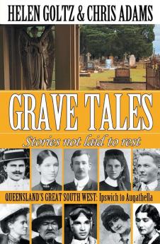 Grave Tales: Queensland's Great South West: Queensland's Great South West: Ipswich to Augathella: 6