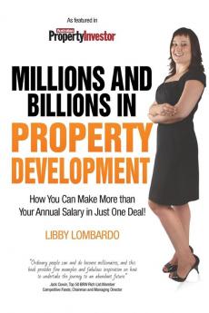 Millions and Billions in Property Development: How you can make more than your annual salary in just one deal