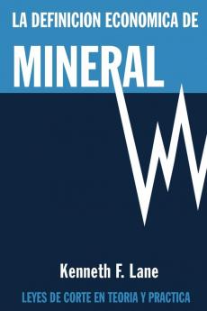 La Definición Económica de Mineral: Leyes de corte en la teoría y en la práctica