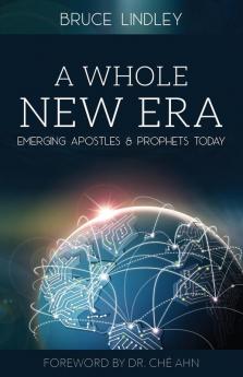 A Whole New Era - Emerging Apostles and Prophets Today