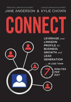 Connect: Leverage your LinkedIn Profile for Business Growth and Lead Generation in Less Than 7 Minutes per Day