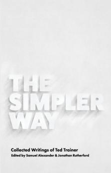 The Simpler Way: Collected Writings of Ted Trainer