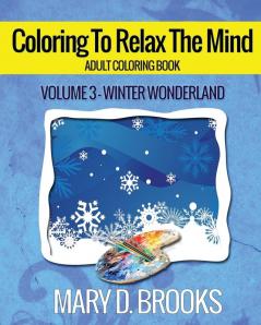 Coloring To Relax The Mind: Winter Wonderland: 3 (Adult Coloring Book)