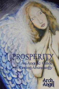 Prosperity: An angelic guide to living abundantly