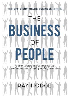 The Business of People: Proven Methods for Increasing Leadership and Employee Performance: 2 (Efficient Trade Business)