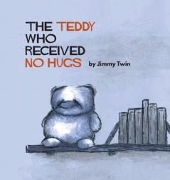 The Teddy Who Received No Hugs