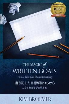 The Magic of Written Goals (Japanese Version): How to Turn Your Dreams Into Realty