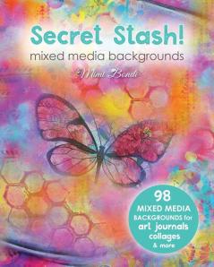 Secret Stash! Mixed Media Backgrounds: 98 Painted Pages to Use in Your Own Creations!: 1