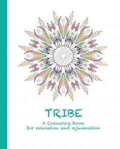 Tribe: A Colouring Book for relaxation and rejuvenation: 4 (Colouring for Relaxation and Rejuvenation)