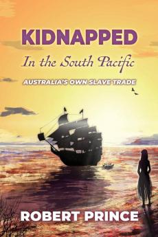 Kidnapped in the South Pacific: Australia's Own Slave Trade