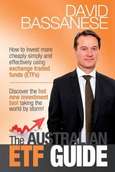 Australian ETF Guide: How to Invest More Chaply Simply and Effectively Using Exchange Tradedfunds