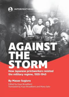 Against the Storm: How Japanese printworkers resisted the military regime 1935-1945