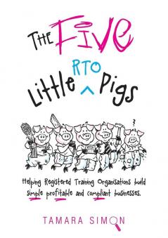 The Five Little RTO Pigs: Helping Registered Training Organisations build simple profitable and compliant businesses