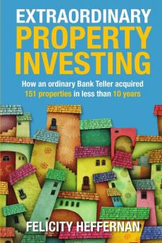 Extraordinary Property Investing: How an ordinary bank teller acquired 151 properties