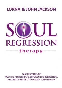 Soul Regression Therapy - Past Life Regression and Between Life Regression Healing Current Life Wounds and Trauma