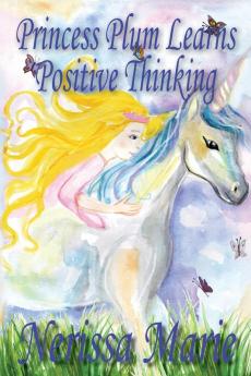 Princess Plum Learns Positive Thinking (Inspirational Bedtime Story for Kids Ages 2-8 Kids Books Bedtime Stories for Kids Children Books Bedtime Stories for Kids Kids Books Baby Books for Kids)