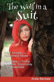 The Wolf in a Suit: The 7 Secrets Inside Relationship Abuse Fairy Tales and Truths for Women Community and Professionals