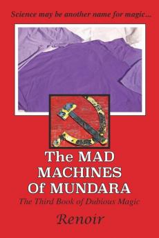 The Mad Machines of Mundara: The Third Book of Dubious Magic: 3