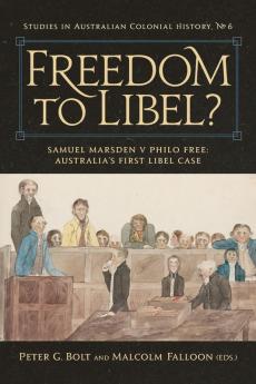 Freedom to Libel?: Samuel Marsden v. Philo Free: Australia's First Libel Case: 6 (Studies in Australian Colonial History)