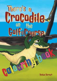 There's a Crocodile on the Golf Course Colouring Book