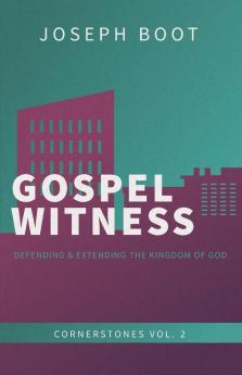 Gospel Witness: Defending & Extending the Kingdom of God: 2 (Cornerstones)