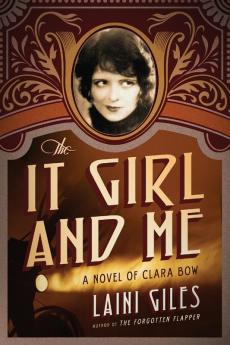 The It Girl and Me: A Novel of Clara Bow: 2 (Forgotten Actresses)