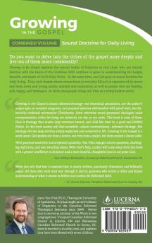 Growing in the Gospel: Sound Doctrine for Daily Living (Combined Volume)