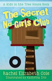 The Secret No-Girls Club: 1 (Kids in the Tree House)