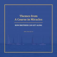 Themes from A Course in Miracles: How Brothers Can Get Along