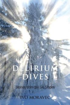 Delirium Dives: Stories from the Ski Slopes