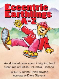 Eccnetric Earthlings A-Z: Fun land creatures from British Columbia Canada