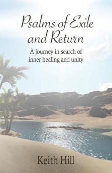 Psalms of Exile and Return: A journey in search of inner healing and unity: 1 (Classics of World Mysticism)