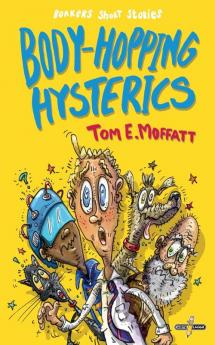 Body-Popping Hysterics: Hilarious Action-Packed Short Stories for 8 to 12 year-olds (Bonkers Short Stories)