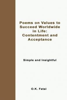 Poems on Values to Succeed Worldwide in Life: Contentment and Acceptance: Simple and Insightful