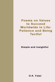 Poems on Values to Succeed Worldwide in Life: Patience and Being Tactful: Simple and Insightful