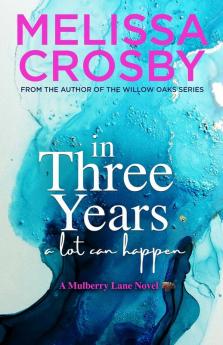 In Three Years: An emotional and touching story about friendship love and loss: 3 (A Mulberry Lane Novel)