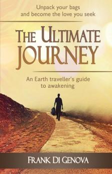 The Ultimate Journey: An Earth traveller's guide to awakening