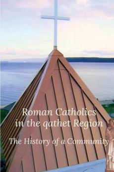 Roman Catholics in the qathet Region: The History of a Community