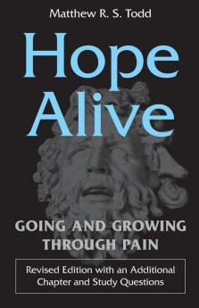 Hope Alive: Going and Growing through Pain (Revised Edition)