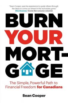 Burn Your Mortgage: The Simple Powerful Path to Financial Freedom for Canadians