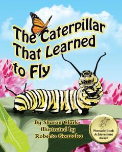 The Caterpillar That Learned to Fly: A Children's Nature Picture Book a Fun Caterpillar and Butterfly Story For Kids: 3 (Insect)